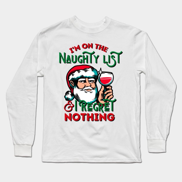 I'm On The Naughty List And I Regret Nothing Long Sleeve T-Shirt by kroegerjoy